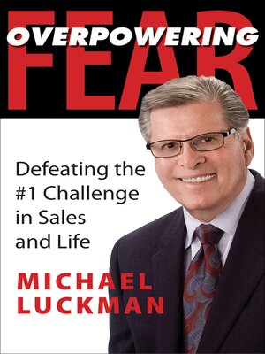 cover image of Overpowering Fear: Defeating the #1 Challenge in Sales and Life